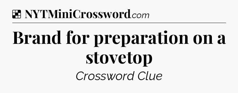 Solution: Brand for preparation on a stovetop - NYT Crossword