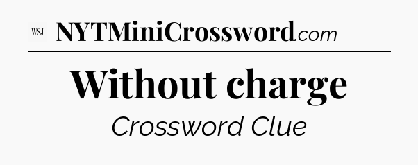 Without charge - WSJ Crossword