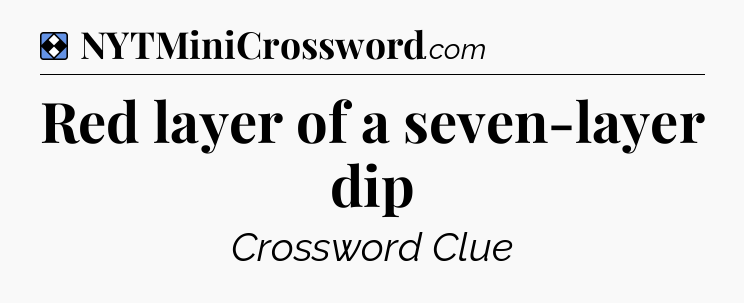 Solution: Red layer of a seven-layer dip - NYT Mini Crossword