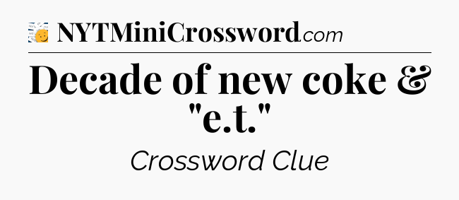 Decade of new coke & 