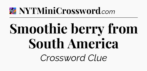 Smoothie berry from South America Crossword Clue