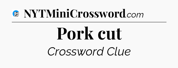 Pork cut Crossword Clue