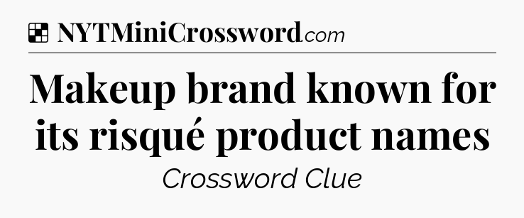 Solution: Makeup brand known for its risqué product names - NYT Crossword