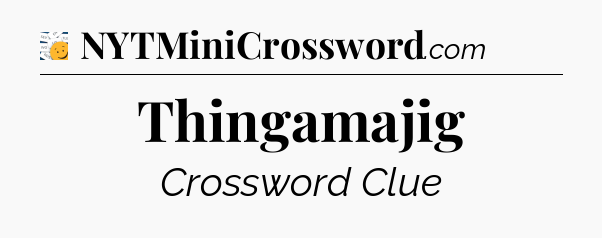 Thingamajig - 7 Little Words