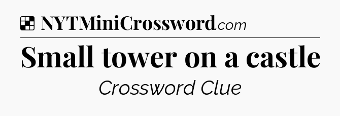 Solution: Small tower on a castle - NYT Crossword
