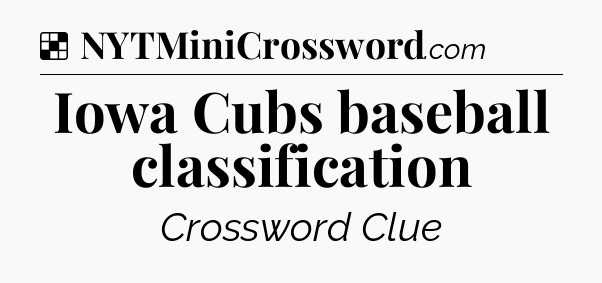 Solution: Iowa Cubs baseball classification - NYT Crossword