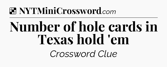Solution: Number of hole cards in Texas hold 'em - NYT Crossword