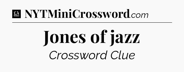 Jones of jazz - LA Times Crossword