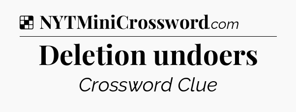 Solution: Deletion undoers - NYT Crossword