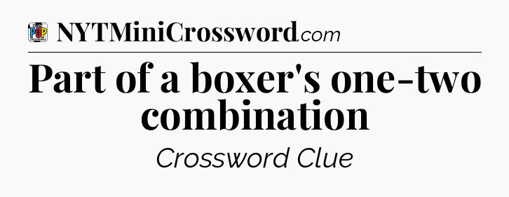 Part of a boxer's one-two combination Crossword Clue