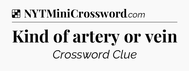 Solution: Kind of artery or vein - NYT Crossword