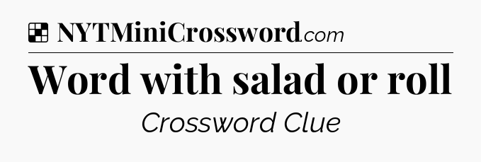 Solution: Word with salad or roll - NYT Crossword