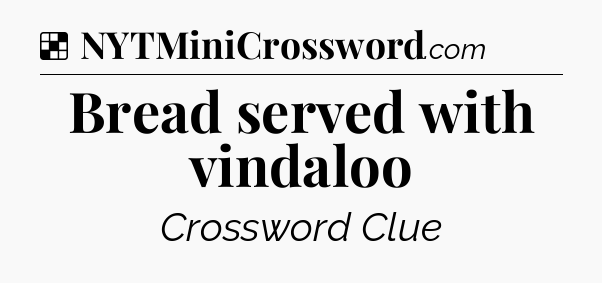 Solution: Bread served with vindaloo - NYT Crossword