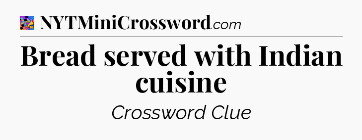 Bread served with Indian cuisine Crossword Clue
