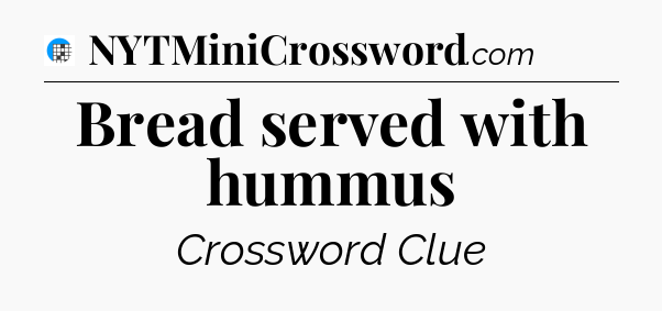 Bread served with hummus Crossword Clue