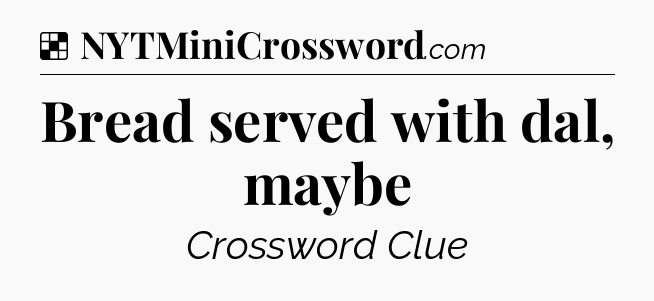 Solution: Bread served with dal, maybe - NYT Crossword