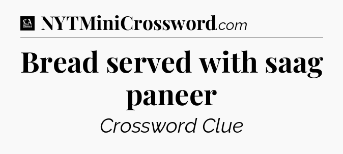 Bread served with saag paneer - LA Times Crossword