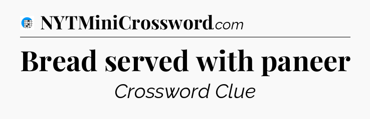 Bread served with paneer Crossword Clue