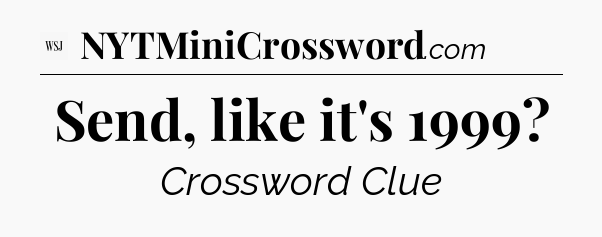 Send, like it's 1999 - WSJ Crossword