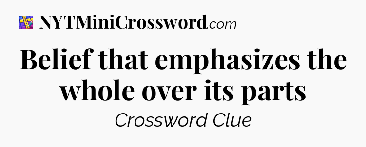 Belief that emphasizes the whole over its parts Codycross