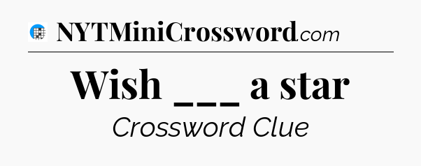 Wish ___ a star Crossword Clue
