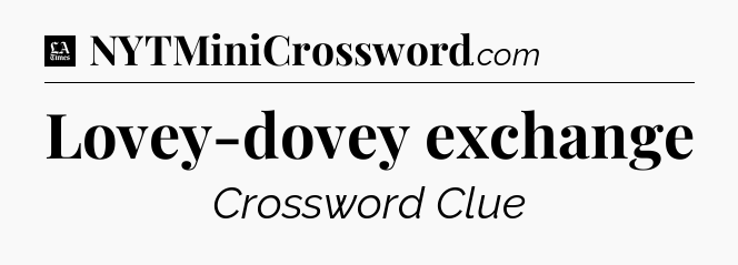 Lovey-dovey exchange - LA Times Crossword