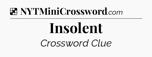 Solution: Insolent - NYT Crossword