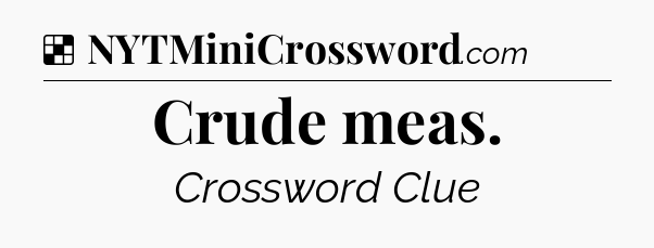 Solution: Crude meas - NYT Crossword