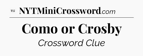 Como or Crosby - WSJ Crossword