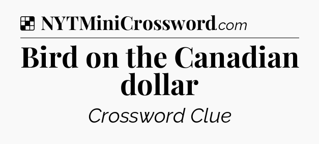 Solution: Bird on the Canadian dollar - NYT Crossword