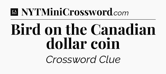 Bird on the Canadian dollar coin - LA Times Crossword