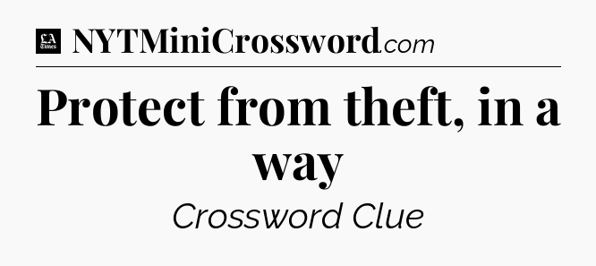 Protect from theft, in a way - LA Times Crossword