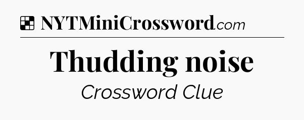 Solution: Thudding noise - NYT Crossword