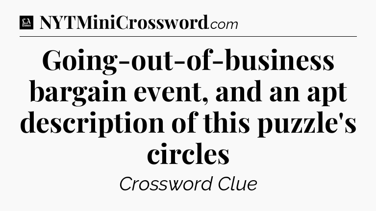 Going-out-of-business bargain event, and an apt description of this puzzle's circles - LA Times Crossword