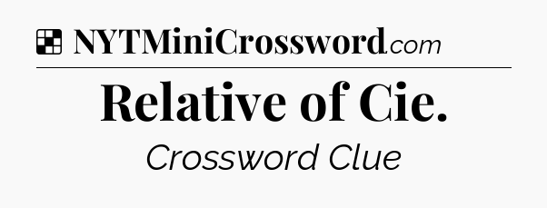 Solution: Relative of Cie - NYT Crossword