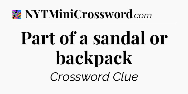 Part of a sandal or backpack Crossword Clue