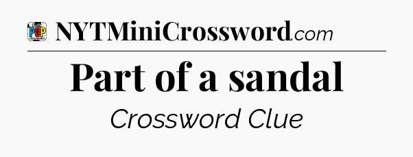 Part of a sandal Crossword Clue