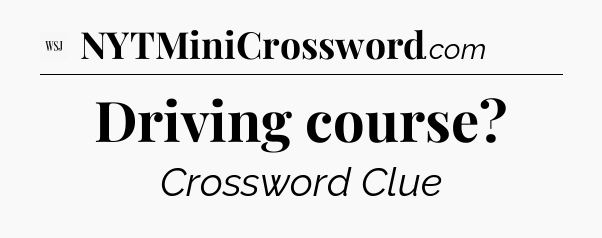 Driving course - WSJ Crossword