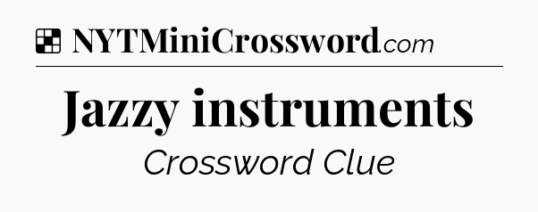 Solution: Jazzy instruments - NYT Crossword