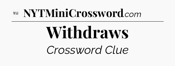 Withdraws - WSJ Crossword
