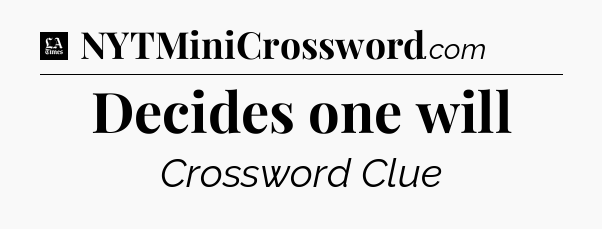 Decides one will - LA Times Crossword
