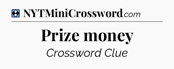 Solution: Prize money - NYT Mini Crossword