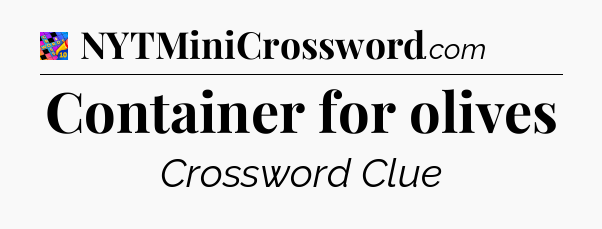 Container for olives Crossword Clue