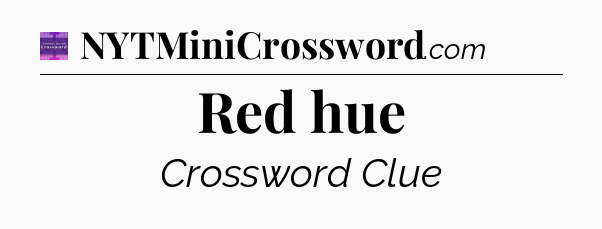 Red hue - Thomas Joseph Crossword