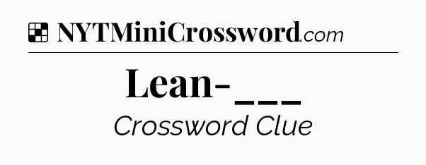 Solution: Lean-___ - NYT Crossword