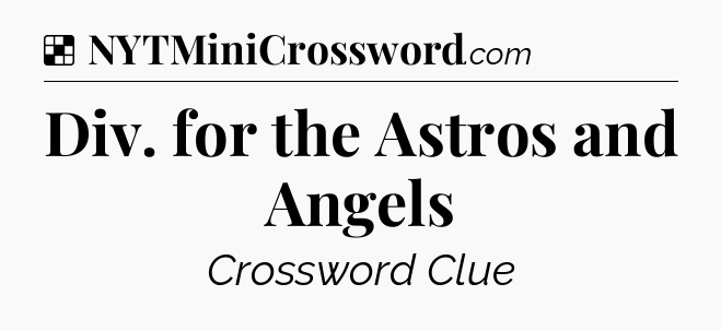 Solution: Div. for the Astros and Angels - NYT Crossword