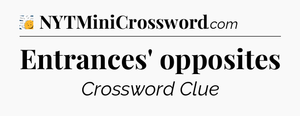 Entrances' opposites - 7 Little Words