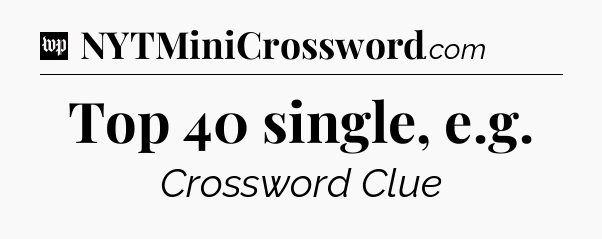 Top 40 single, e.g Crossword Clue