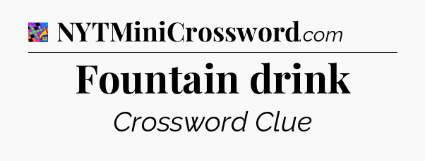 Fountain drink Crossword Clue
