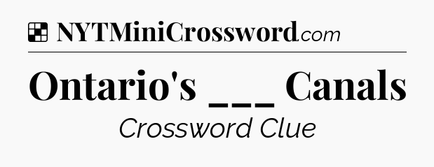 Solution: Ontario's ___ Canals - NYT Crossword